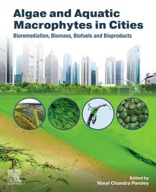 Cover for Vimal Chandra Pandey · Algae and Aquatic Macrophytes in Cities: Bioremediation, Biomass, Biofuels and Bioproducts (Paperback Book) (2022)