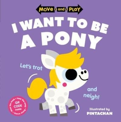 Move and Play: I Want to Be a Pony - Oxford Children's Books - Boeken - Oxford University Press - 9780192784704 - 2 mei 2024