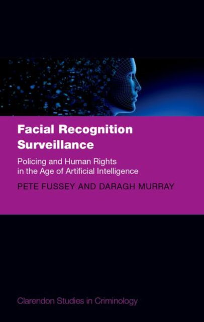 Cover for Fussey, Pete (Professor of Criminology, Professor of Criminology, University of Southampton) · Facial Recognition Surveillance: Policing and Human Rights in the Age of Artificial Intelligence - Clarendon Studies in Criminology (Innbunden bok) (2025)