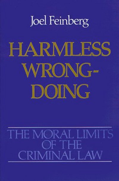 Cover for Feinberg, Joel (Professor of Philosophy, Professor of Philosophy, University of Arizona, Tucson) · The Moral Limits of the Criminal Law: Volume 4: Harmless Wrongdoing - Moral Limits of the Criminal Law (Pocketbok) (1990)