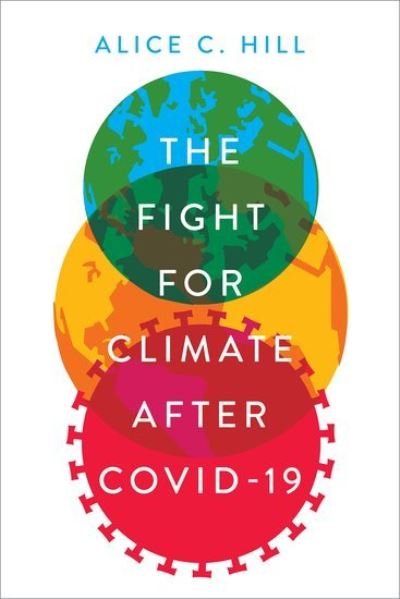 Cover for Hill, Alice C. (Senior Fellow for Climate Change Policy, Senior Fellow for Climate Change Policy, Council on Foreign Relations) · The Fight for Climate after COVID-19 (Hardcover Book) (2022)
