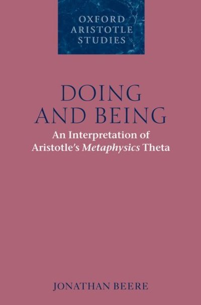 Cover for Beere, Jonathan (Humboldt University, Berlin) · Doing and Being: An Interpretation of Aristotle's Metaphysics Theta - Oxford Aristotle Studies Series (Hardcover Book) (2009)