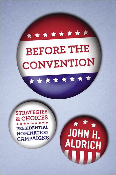 Cover for John H. Aldrich · Before the Convention: Strategies and Choices in Presidential Nomination Campaigns (Paperback Bog) (2012)