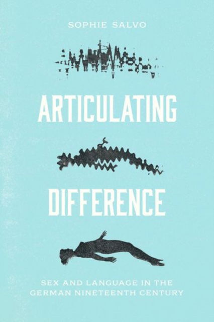Cover for Sophie Salvo · Articulating Difference: Sex and Language in the German Nineteenth Century (Hardcover Book) (2024)