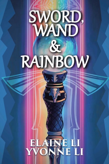 Cover for Elaine Li · Sword, Wand &amp; Rainbow (Paperback Book) (2021)
