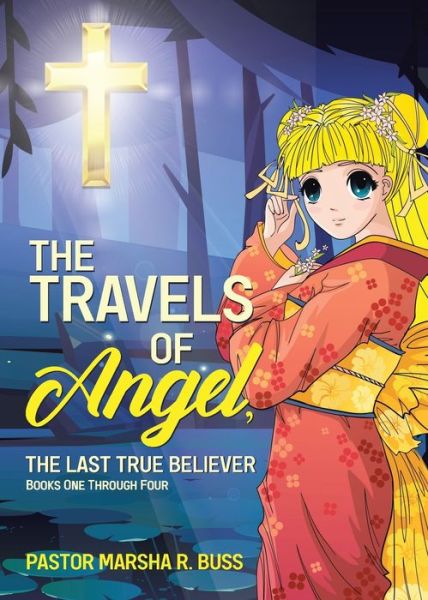 Cover for Pastor Marsha R Buss · The Travels of Angel, the Last True Believer : Books One Through Four (Paperback Book) (2021)