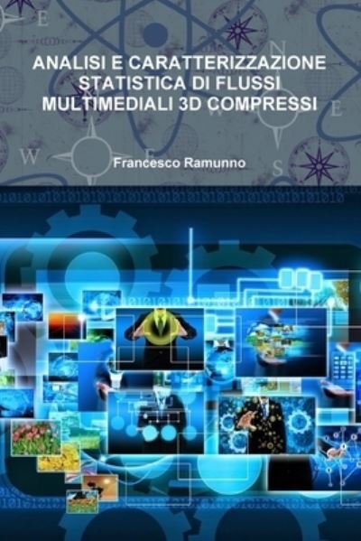 Cover for Francesco Ramunno · Analisi e Caratterizzazione Statistica Di Flussi Multimediali 3D Compressi (Book) (2017)