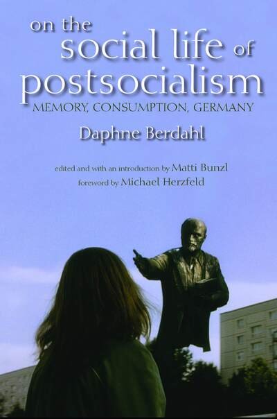 Cover for Daphne Berdahl · On the Social Life of Postsocialism: Memory, Consumption, Germany (Pocketbok) (2009)