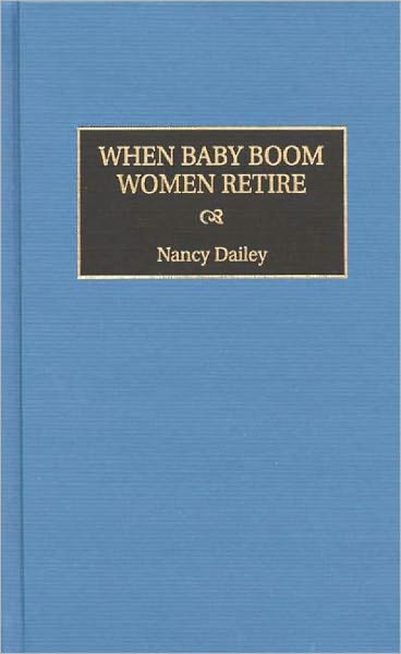 Cover for Nancy Dailey · When Baby Boom Women Retire (Hardcover Book) (1998)