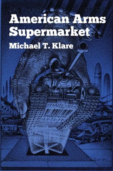 American Arms Supermarket - Michael T. Klare - Libros - University of Texas Press - 9780292703704 - 1 de febrero de 1985