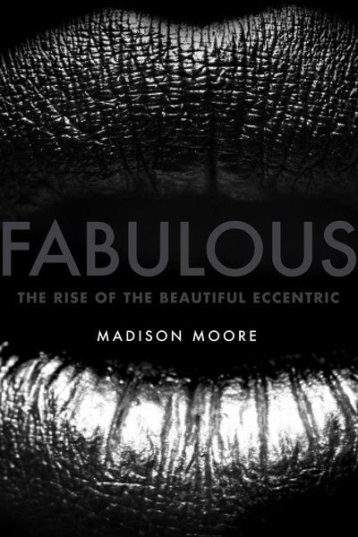 Cover for Madison Moore · Fabulous: The Rise of the Beautiful Eccentric (Hardcover Book) (2018)