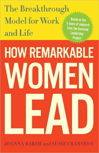 How Remarkable Women Lead: The Breakthrough Model for Work and Life - Joanna Barsh - Books - Random House USA Inc - 9780307461704 - December 27, 2011