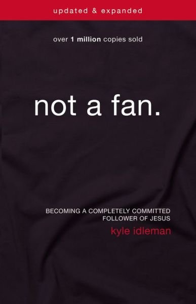 Cover for Kyle Idleman · Not a Fan Updated and   Expanded: Becoming a Completely Committed Follower of Jesus (Paperback Book) [Updated and Expanded edition] (2016)