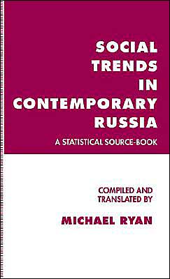 Social Trends in Contemporary Russia: A Statistical Source-Book - Michael Ryan - Books - Palgrave USA - 9780312100704 - October 12, 1993