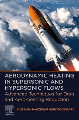 Cover for Barzegar Gerdroodbary, Mostafa (Research Associate, Department of Mechanical Engineering, Babol Noshirvani University of Technology, Babol, Iran) · Aerodynamic Heating in Supersonic and Hypersonic Flows: Advanced Techniques for Drag and Aero-heating Reduction (Paperback Book) (2022)