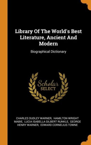 Cover for Charles Dudley Warner · Library Of The World's Best Literature, Ancient And Modern Biographical Dictionary (Hardcover Book) (2018)