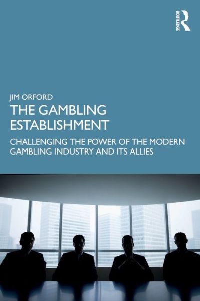 Cover for Jim Orford · The Gambling Establishment: Challenging the Power of the Modern Gambling Industry and its Allies (Paperback Book) (2019)