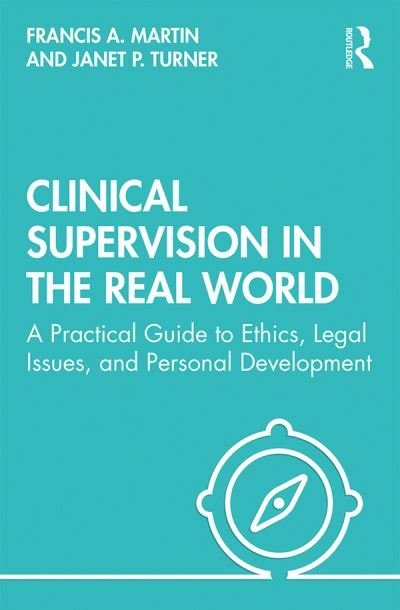 Francis Martin · Clinical Supervision in the Real World: A Practical Guide to Ethics, Legal Issues, and Personal Development (Gebundenes Buch) (2019)