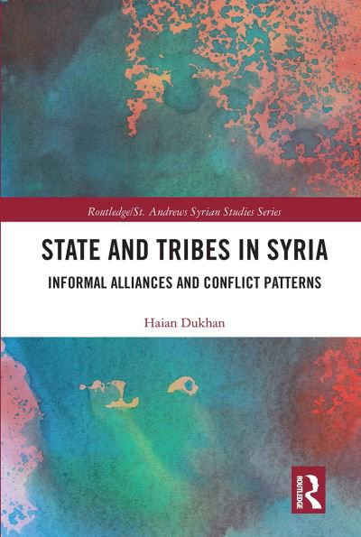 Cover for Haian Dukhan · State and Tribes in Syria: Informal Alliances and Conflict Patterns - Routledge/ St. Andrews Syrian Studies Series (Paperback Book) (2020)