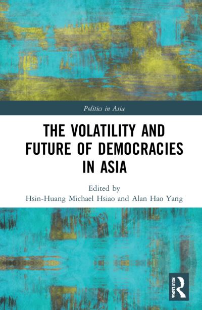 Cover for Hsin-Huang Michael Hsiao · The Volatility and Future of Democracies in Asia - Politics in Asia (Gebundenes Buch) (2021)