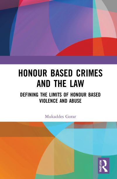 Cover for Mukaddes Gorar · Honour Based Crimes and the Law: Defining the Limits of Honour Based Violence and Abuse (Hardcover Book) (2021)