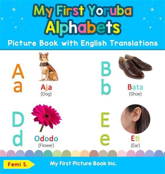 Cover for Femi S · My First Yoruba Alphabets Picture Book with English Translations: Bilingual Early Learning &amp; Easy Teaching Yoruba Books for Kids - Teach &amp; Learn Basic Yoruba Words for Children (Hardcover Book) [2nd edition] (2019)