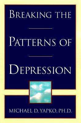 Cover for Yapko, Michael D., PhD · Breaking the Patterns of Depression (Paperback Book) [Main Street Books edition] (1998)