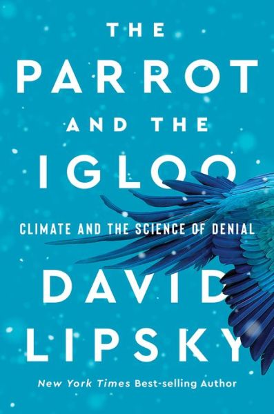 Cover for David Lipsky · The Parrot and the Igloo - Climate and the Science of Denial (Gebundenes Buch) (2024)