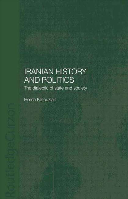 Cover for Katouzian, Homa (University of Oxford, UK) · Iranian History and Politics: The Dialectic of State and Society - Routledge / BIPS Persian Studies Series (Paperback Book) (2007)