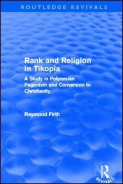 Cover for Raymond Firth · Rank and Religion in Tikopia (Routledge Revivals): A Study in Polynesian Paganism and Conversion to Christianity. - Routledge Revivals (Hardcover Book) (2011)