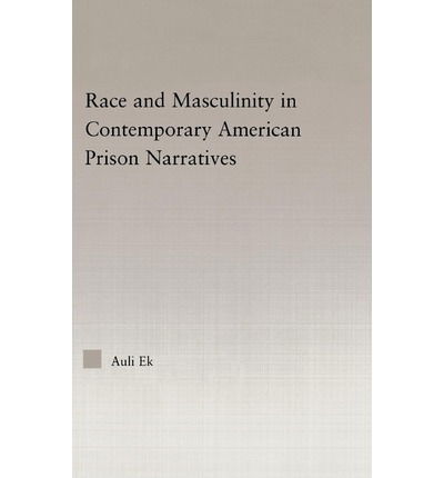 Cover for Auli Ek · Race and Masculinity in Contemporary American Prison Novels - Studies in African American History and Culture (Innbunden bok) (2005)