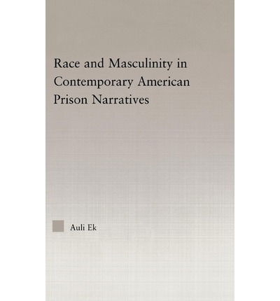 Cover for Auli Ek · Race and Masculinity in Contemporary American Prison Novels - Studies in African American History and Culture (Hardcover Book) (2005)