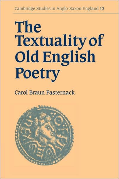 Cover for Pasternack, Carol Braun (University of California, Santa Barbara) · The Textuality of Old English Poetry - Cambridge Studies in Anglo-Saxon England (Paperback Bog) (2006)