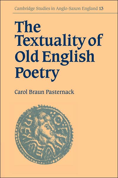 Cover for Pasternack, Carol Braun (University of California, Santa Barbara) · The Textuality of Old English Poetry - Cambridge Studies in Anglo-Saxon England (Paperback Book) (2006)