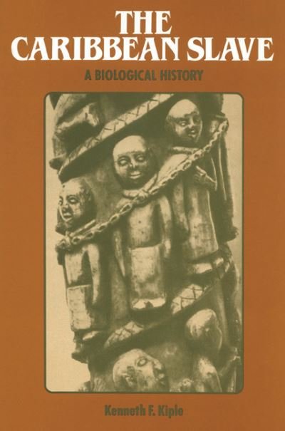 Cover for Kiple, Kenneth F. (Bowling Green State University, Ohio) · The Caribbean Slave: A Biological History - Studies in Environment and History (Paperback Book) (2002)