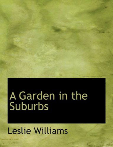 Cover for Leslie Williams · A Garden in the Suburbs (Hardcover Book) [Large Print, Lrg edition] (2008)