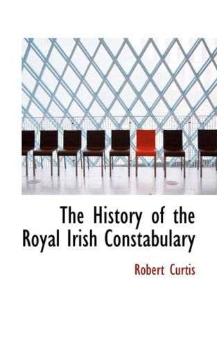 Cover for Robert Curtis · The History of the Royal Irish Constabulary (Paperback Book) (2008)