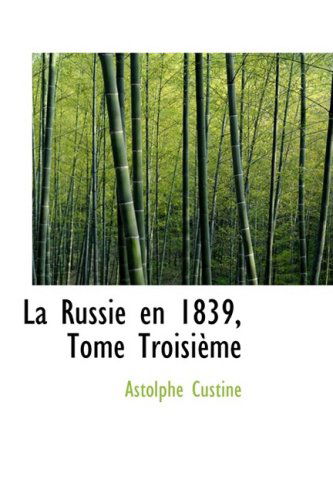 Cover for Astolphe Custine · La Russie en 1839, Tome Troisieme (Paperback Book) [French edition] (2008)