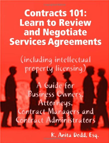 Contracts 101: Learn to Review and Negotiate Services Agreements (including Intellectual Property Licensing) - Dodd, Esq., K. Anita - Bøker - Contracts 101 Seminars, Inc. - 9780578025704 - 22. mai 2009