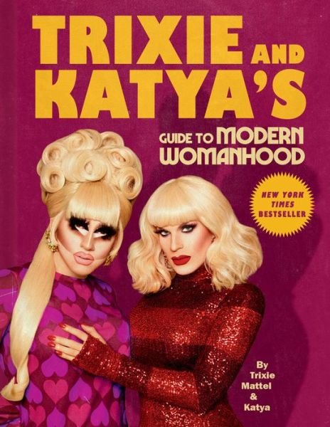 Trixie and Katya's Guide to Modern Womanhood - Trixie Mattel - Böcker - Penguin Publishing Group - 9780593086704 - 14 juli 2020