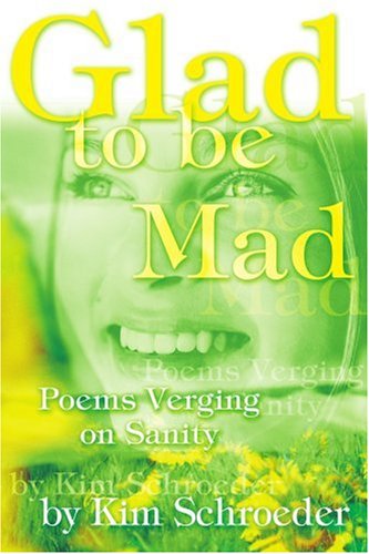 Cover for Kim Schroeder · Glad to Be Mad: Poems Verging on Sanity (Paperback Book) (2004)