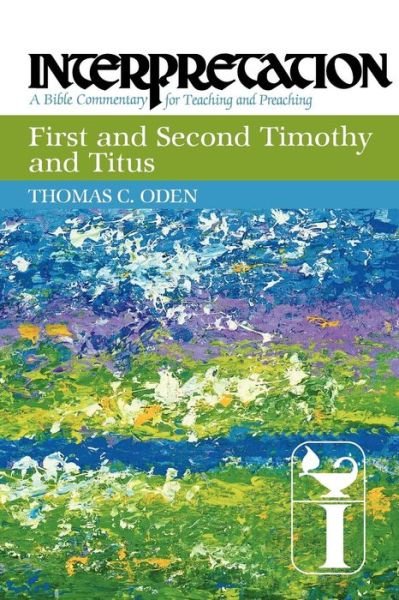 Cover for Thomas C. Oden · First and Second Timothy and Titus - Interpretation: a Bible Commentary for Teaching and Preaching (Paperback Book) (2012)