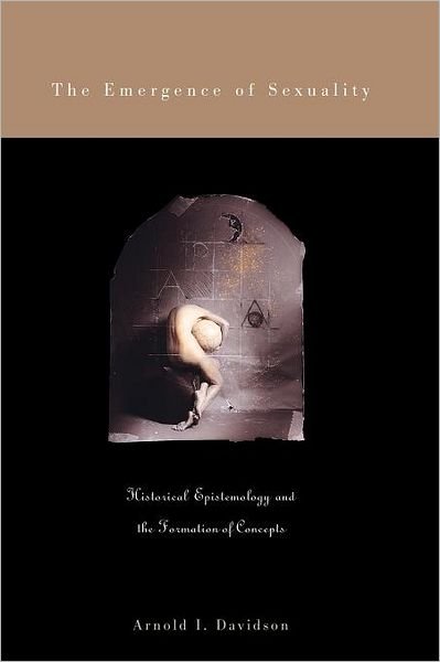 Cover for Arnold I. Davidson · The Emergence of Sexuality: Historical Epistemology and the Formation of Concepts (Paperback Book) (2004)