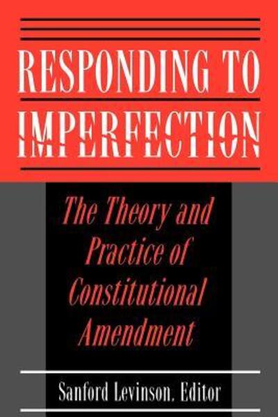 Cover for Sanford Levinon · Responding to Imperfection: The Theory and Practice of Constitutional Amendment (Paperback Book) (1995)