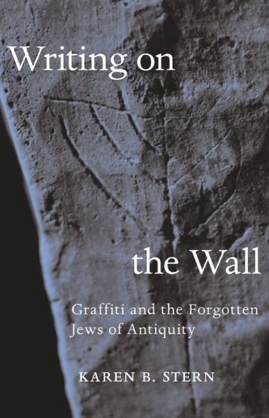 Karen B. Stern · Writing on the Wall: Graffiti and the Forgotten Jews of Antiquity (Paperback Book) (2020)