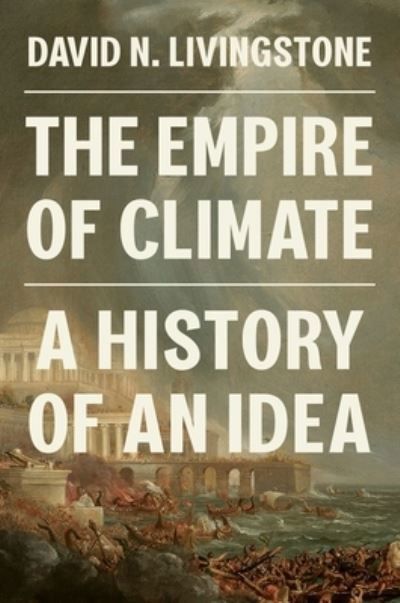 Cover for David N. Livingstone · The Empire of Climate: A History of an Idea (Hardcover Book) (2024)