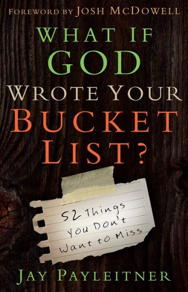 Cover for Jay Payleitner · What If God Wrote Your Bucket List?: 52 Things You Don't Want to Miss (Paperback Book) (2015)