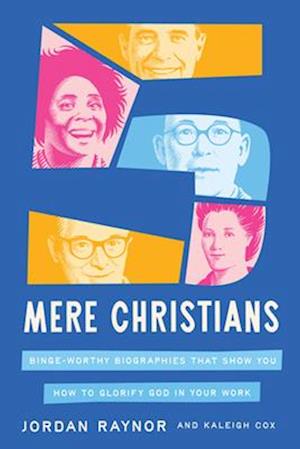 Cover for Jordan Raynor · Five Mere Christians: Binge-Worthy Biographies That Show You How to Glorify God in Your Work (Hardcover Book) (2025)