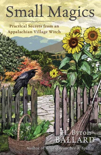 Small Magics: Practical Secrets from an Appalachian Village Witch - H. Byron Ballard - Books - Llewellyn Publications,U.S. - 9780738773704 - September 8, 2023