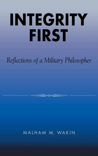 Cover for Malham M. Wakin · Integrity First: Reflections of a Military Philosopher (Hardcover Book) (2000)